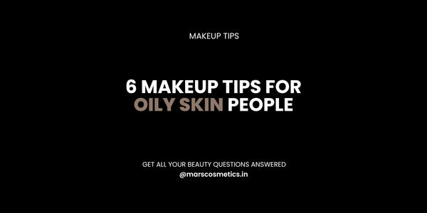 6 MAKEUP TIPS FOR OILY SKIN - MARS Cosmetics